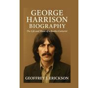 George Harrison Biography: The Life and Music of a Beatles Guitarist