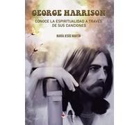 George Harrison: Conoce la espiritualidad a través de sus canciones (NOVELA)