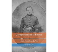 George Harrison Whitcher: Letters Home from the War