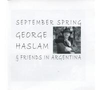 George Haslam - September Spring - George Haslam & Friends in Argentina