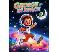 George In Space: George in Space: A Little Explorer’s Big Adventure