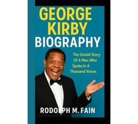 GEORGE KIRBY BIOGRAPHY: The Untold Story Of A Man Who Spoke In A Thousand Voices