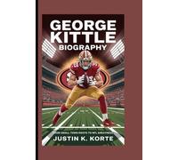 GEORGE KITTLE BIOGRAPHY: From Small Town Roots to NFL Greatness
