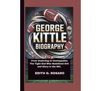 GEORGE KITTLE BIOGRAPHY: From Underdog to Unstoppable: The Tight End Who Redefined Grit and Glory in the NFL