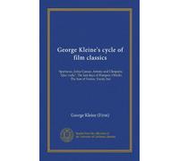 George Kleine's cycle of film classics: Spartacus, Julius Caesar, Antony and Cleopatra, "Quo vadis?", The last days of Pompeii, Othello, The lion of Venice, Vanity fair