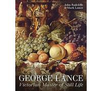 George Lance: Victorian Master of Still Life