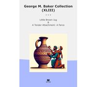 George M. Baker Collection (XLIII): Little Brown Tender Attachment Farce (Top Classics)