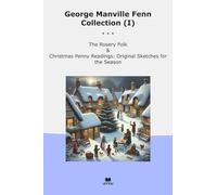 George Manville Fenn Collection (I): Rosery Folk Christmas Penny Readings Original Sketches Season (Top Classics)
