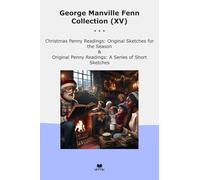 George Manville Fenn Collection (XV): Christmas Penny Readings Original Sketches Season Series Short (Top Classics)