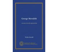 George Meredith: an essay towards appreciation