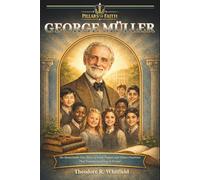 George Müller: The Remarkable True Story of Faith, Prayer, and Divine Provision That Transformed Lives in Bristol (Pillars of Faith)