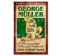 George Muller: The Guardian of Bristol's Orphans (Christian Heroes: Then & Now S.)