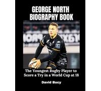 GEORGE NORTH BIOGRAPHY BOOK: The Youngest Rugby Player to Score a Try in a World Cup at 18