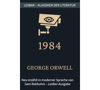 George Orwell - 1984: LesBar - weil Klassiker nicht kompliziert sein müssen (LesBar - neu erzählt in moderner Sprache)
