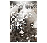 George Orwell: A Life in Letters (Penguin Modern Classics)