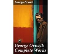 George Orwell: Complete Works (ebook)