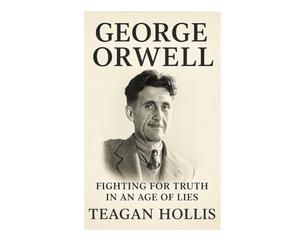 George Orwell: Fighting For Truth In An Age Of Lies