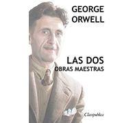 George Orwell - Las dos obras maestras: Rebelión en la granja - 1984 (Classipublica)