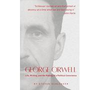 George Orwell: Life, Writing, and the Making of a Political Conscience