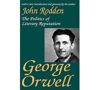 George Orwell: The Politics of Literary Reputation
