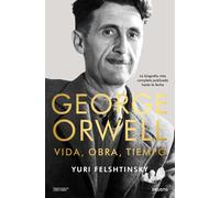 George Orwell: vida, obra, tiempo | Yuri Felshtinsky