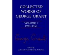 George P. Grant Collected Works of George Grant (Tapa blanda)