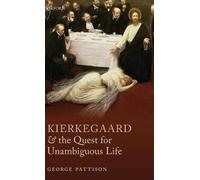 George Pattison Kierkegaard and the Quest for Unambiguous Life (Tapa dura)