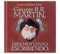 George R.R. Martín, eres muy lento escribiendo (SIN COLECCION)