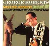 George Roberts, Joe Howard, Lloyd Ulyate, Tommy Pederson, Vince De Rosa, Dick Pe - George Roberts. His Big Bass Trombone Meet Mr. Roberts and His Sextet Bottoms Up by George Roberts, Joe Howard, Lloyd Ulyate, Tommy Pederson, Vince De Rosa, Dick Pe (2011) Audio CD