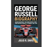 GEORGE RUSSELL BIOGRAPHY: Chasing Greatness: The George Russell Story - From Karting Prodigy to Formula One Star