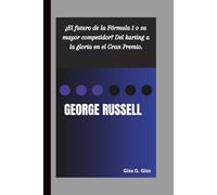GEORGE RUSSELL: ¿El futuro de la Fórmula 1 o su mayor competidor? Del karting a la gloria en el Gran Premio.