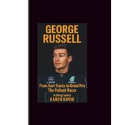 George Russell: From Kart Tracks to Grand Prix: The Patient Racer - A Biography