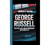 George Russell: His Speed, Skill, and Determination - The Future of F1