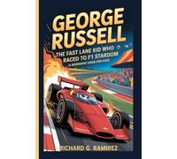 GEORGE RUSSELL: The Fast Lane Kid Who Raced to F1 Stardom (A Biography Book for Kids)