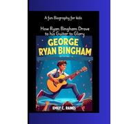 GEORGE RYAN BINGHAM: How Ryan Bingham Rode His Guitar to Glory A Fun Biography for Kids