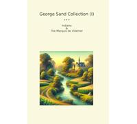George Sand Collection (I): Indiana Marquis Villemer (Top Classics)
