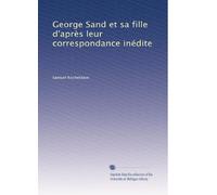 George Sand et sa fille d'après leur correspondance inédite