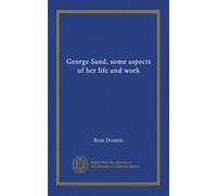George Sand, some aspects of her life and work