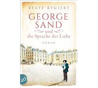 George Sand und die Sprache der Liebe: Roman: 1