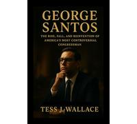 GEORGE SANTOS: The Rise, Fall, And Reinvention Of America’s Most Controversial Congressman