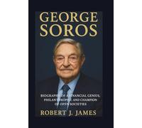 GEORGE SOROS: Biography of a Financial Genius, Philanthropist, and Champion of Open Societies