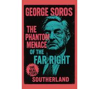 George Soros: The Phantom Menace of the Far Right: How One Man Became the Bogeyman of Modern Paranoia