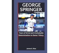 GEORGE SPRINGER: Years of Grind and Unshakable Determination to Game 7 Glory.
