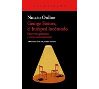 George Steiner, el huésped incómodo: Entrevista póstuma y otras conversaciones: 115 (Cuadernos del Acantilado)