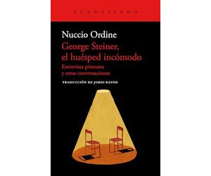 George Steiner, el huésped incómodo: Entrevista póstuma y otras conversaciones: 115 (Cuadernos del Acantilado)