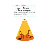 George Steiner, l'hoste incòmode (Entrevista pòstuma i altres converses) | Nuccio Ordine, George Steiner, Jordi Bayod