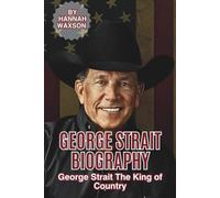GEORGE STRAIT BIOGRAPHY: George Strait The King of Country