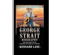 GEORGE STRAIT: BIOGRAPHY: How one man's voice changed the sound of a nation