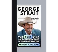 George Strait Biography: The Quiet King Ruling Country Music Without Ever Shouting