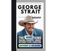 George Strait Biography: The Quiet King Ruling Country Music Without Ever Shouting